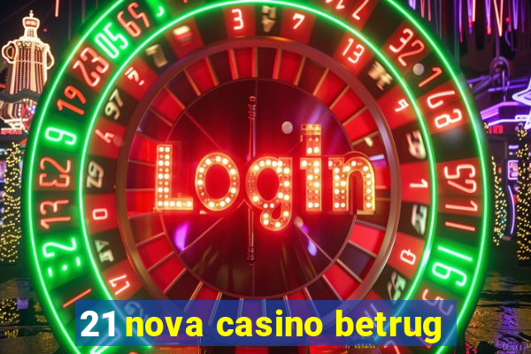 21 nova casino betrug