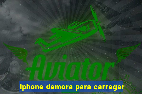 iphone demora para carregar