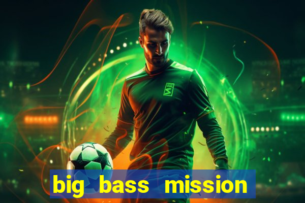 big bass mission fishin slot demo