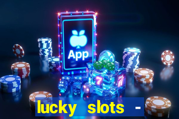 lucky slots - casino slots