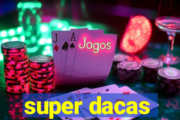 super dacas