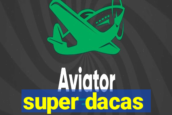 super dacas