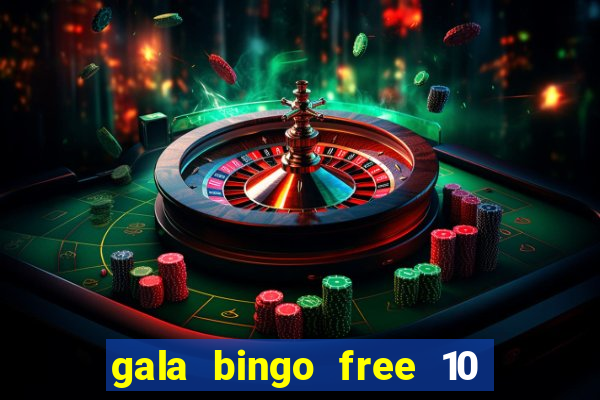 gala bingo free 10 no deposit