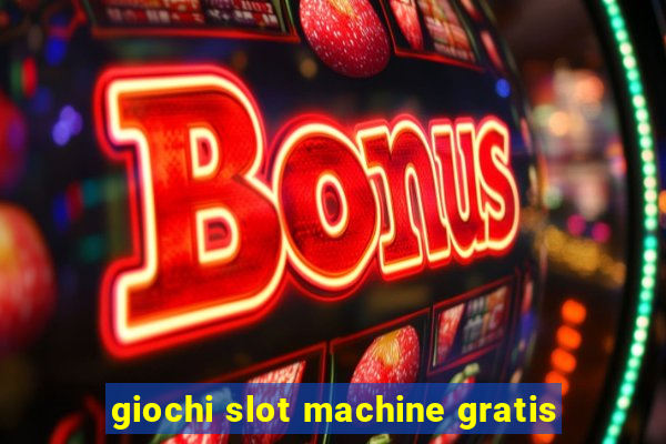 giochi slot machine gratis