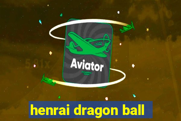 henrai dragon ball