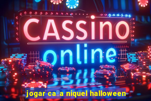 jogar ca莽a niquel halloween