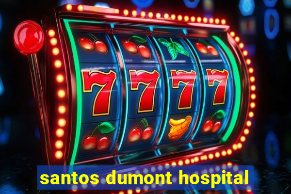 santos dumont hospital