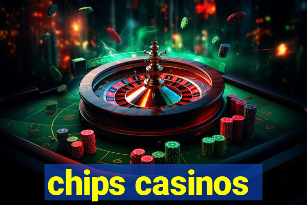 chips casinos