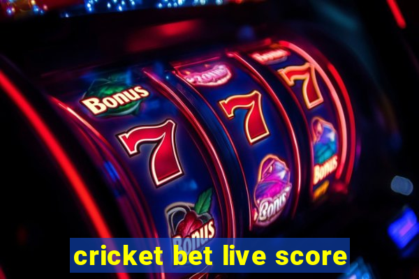 cricket bet live score