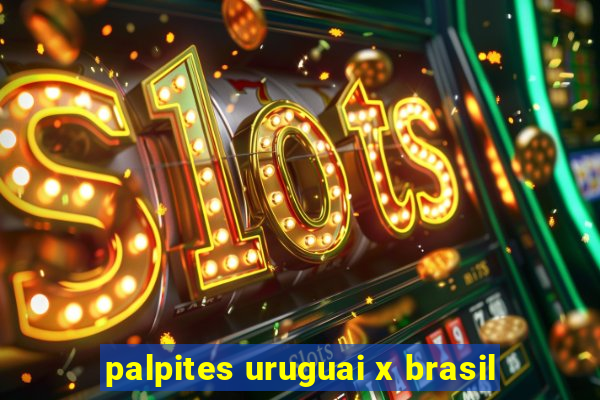 palpites uruguai x brasil