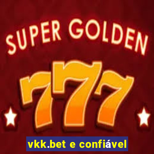 vkk.bet e confiável