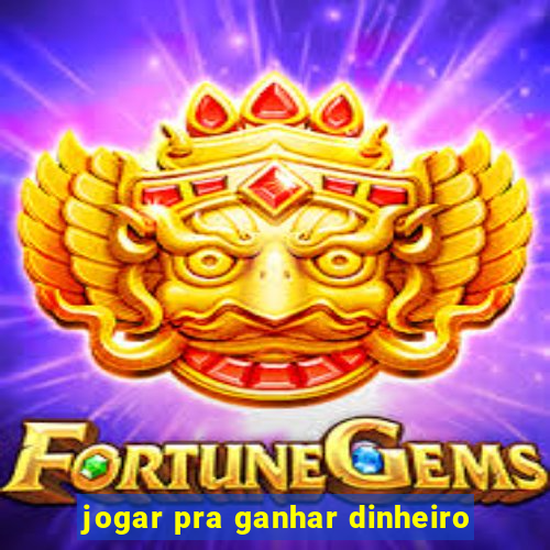 jogar pra ganhar dinheiro