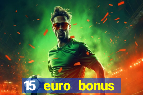 15 euro bonus casino ohne einzahlung