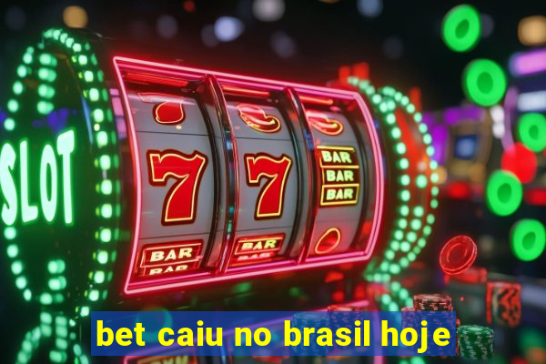 bet caiu no brasil hoje