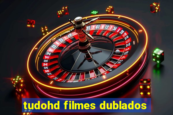 tudohd filmes dublados