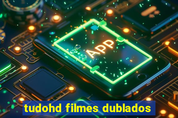 tudohd filmes dublados