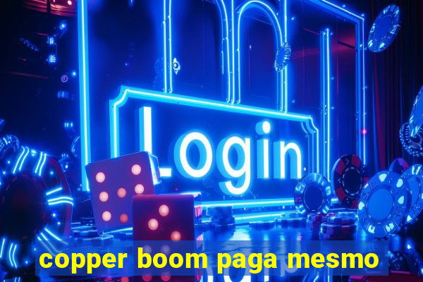 copper boom paga mesmo