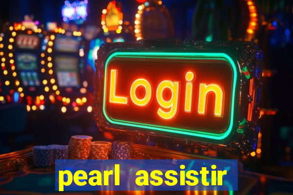 pearl assistir online megaflix