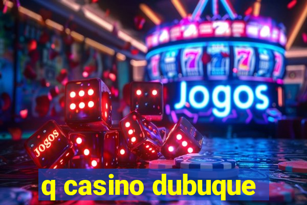 q casino dubuque