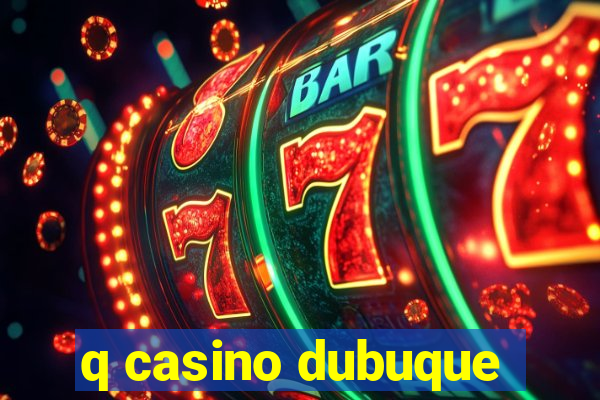 q casino dubuque