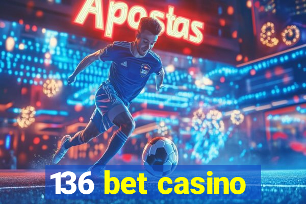 136 bet casino