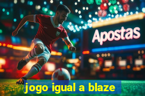 jogo igual a blaze