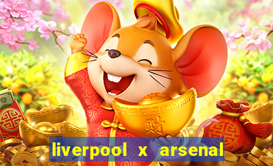 liverpool x arsenal ao vivo