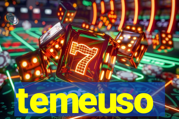 temeuso