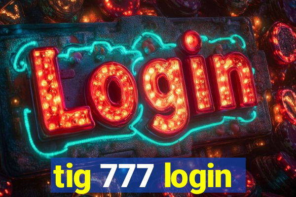 tig 777 login