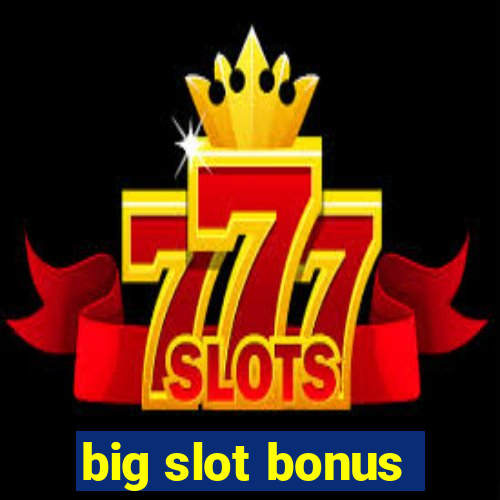 big slot bonus