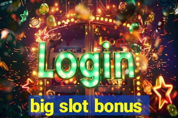 big slot bonus