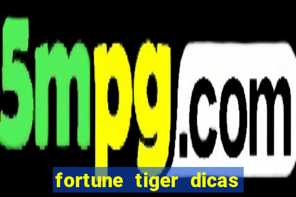 fortune tiger dicas e truques