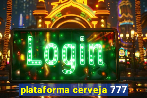 plataforma cerveja 777