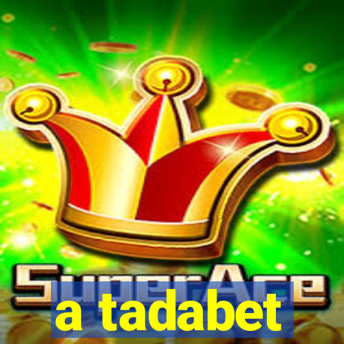 a tadabet