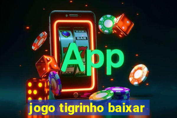 jogo tigrinho baixar