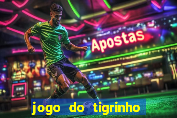 jogo do tigrinho bonus gratis