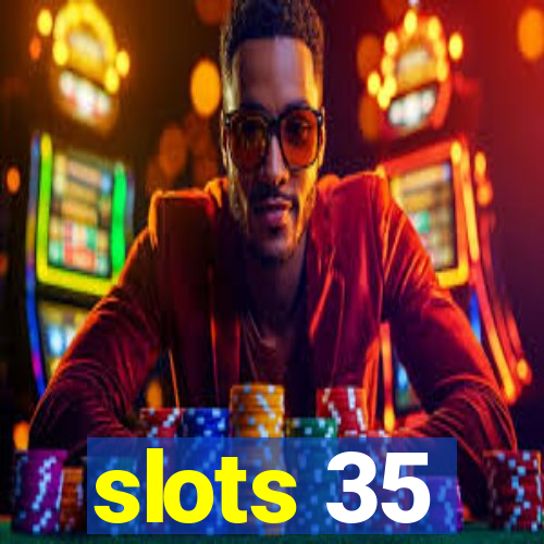 slots 35