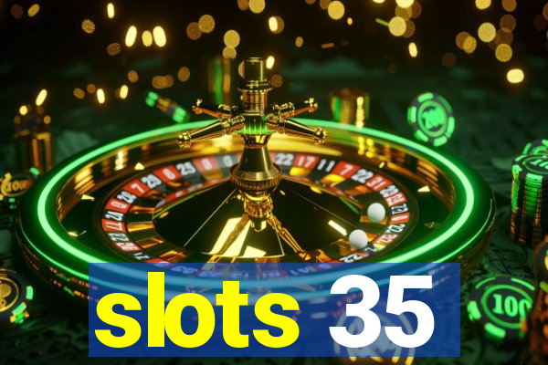 slots 35