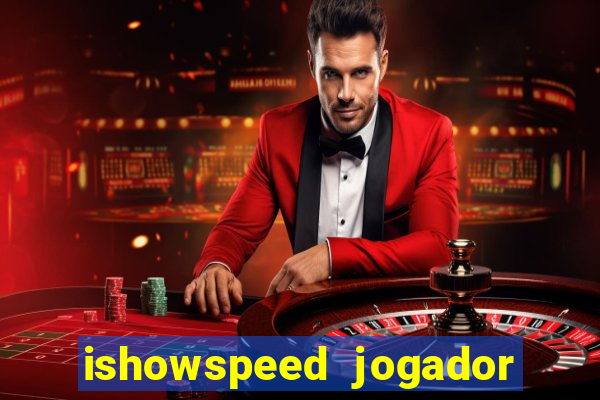 ishowspeed jogador de futebol