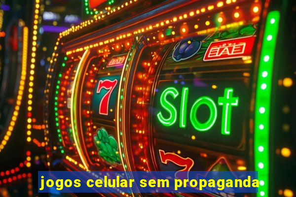 jogos celular sem propaganda