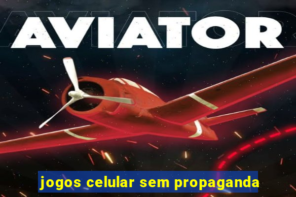 jogos celular sem propaganda