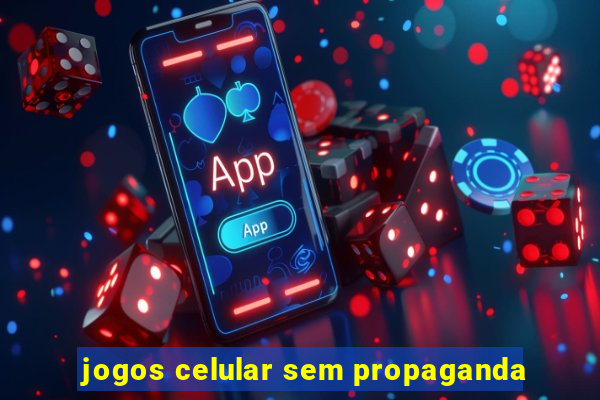 jogos celular sem propaganda