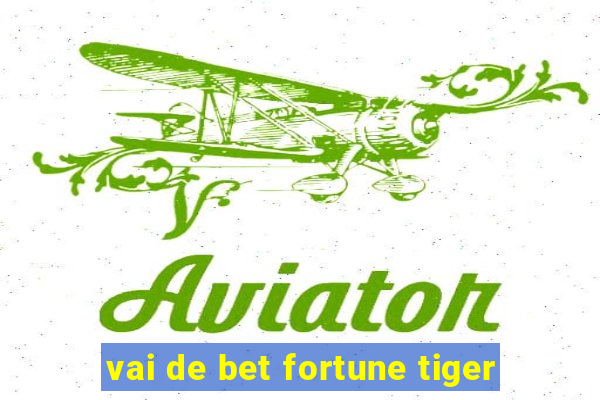 vai de bet fortune tiger