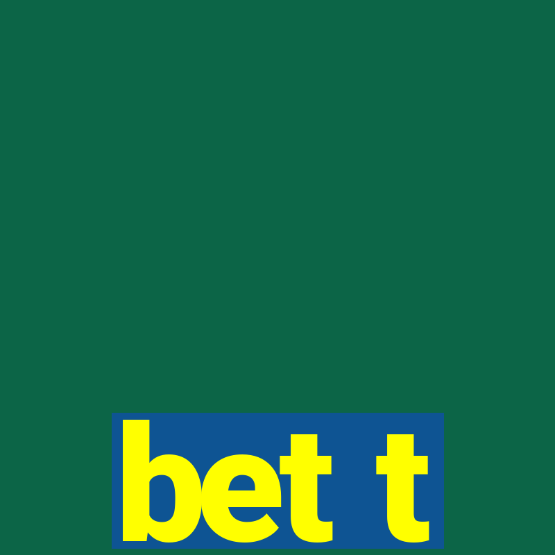 bet t