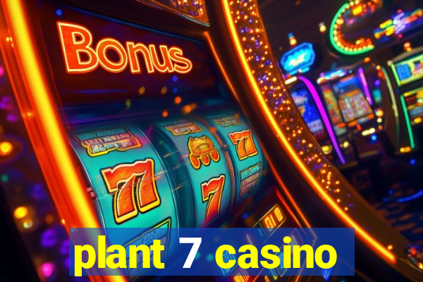 plant 7 casino