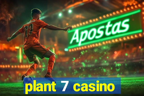 plant 7 casino