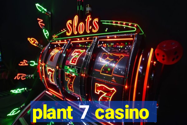 plant 7 casino