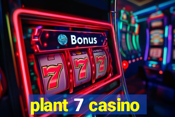 plant 7 casino