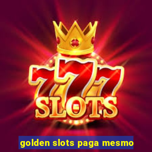 golden slots paga mesmo