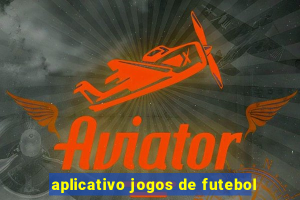 aplicativo jogos de futebol